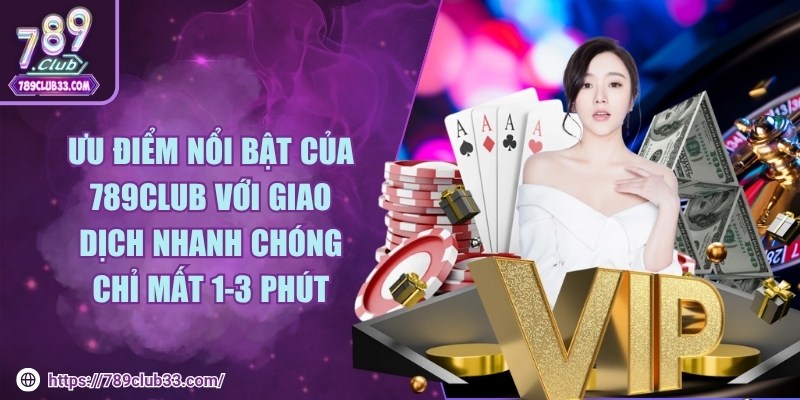 Ưu điểm nổi bật với giao dịch nhanh chóng chỉ mất 1-3 phút