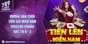 Hướng dẫn chơi Tiến Lên Miền Nam